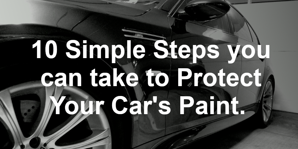 10 Simple Steps you can take to Protect Your Car’s Paint. 
