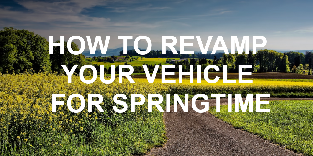 How to Revamp Your Vehicle For Springtime