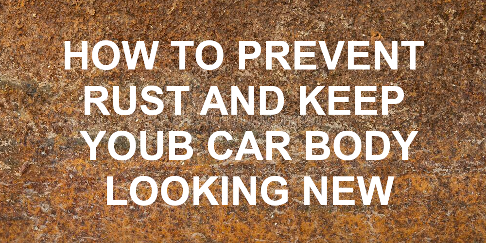 How to Prevent Rust and Keep Your Car’s Body Looking New
